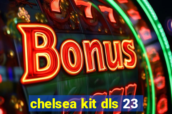 chelsea kit dls 23